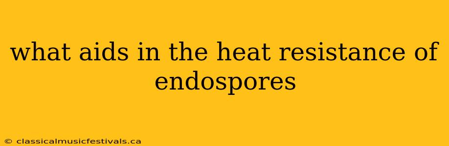 what aids in the heat resistance of endospores