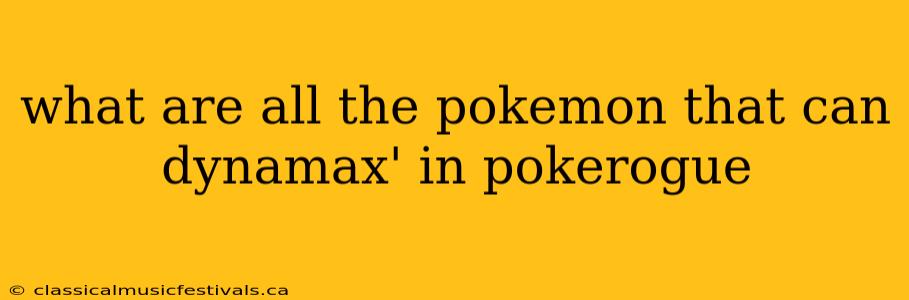 what are all the pokemon that can dynamax' in pokerogue