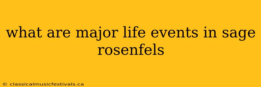 what are major life events in sage rosenfels