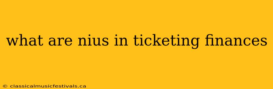 what are nius in ticketing finances