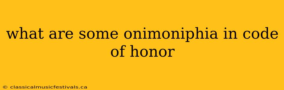 what are some onimoniphia in code of honor