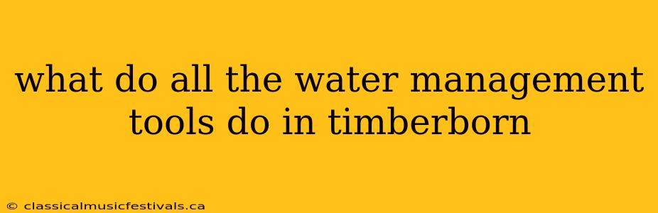 what do all the water management tools do in timberborn