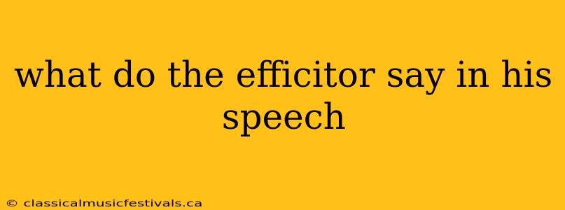 what do the efficitor say in his speech