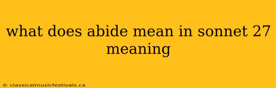 what does abide mean in sonnet 27 meaning