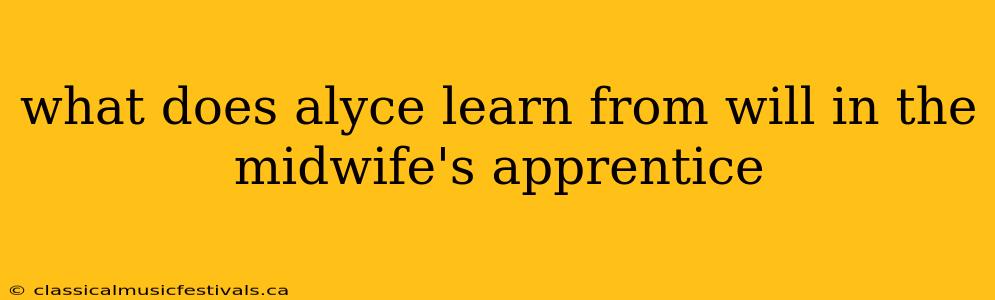 what does alyce learn from will in the midwife's apprentice