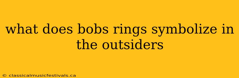 what does bobs rings symbolize in the outsiders