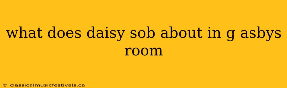 what does daisy sob about in g asbys room