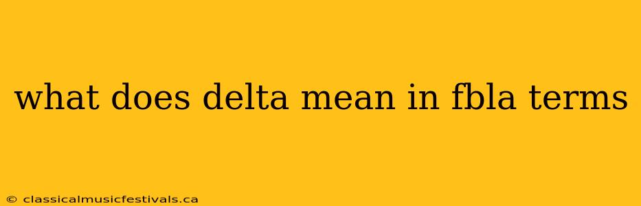 what does delta mean in fbla terms