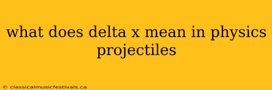 what does delta x mean in physics projectiles