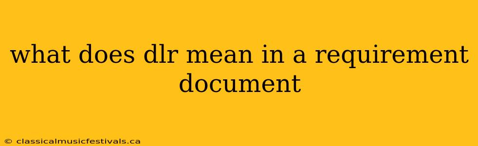 what does dlr mean in a requirement document