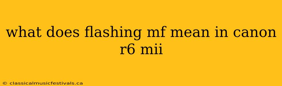 what does flashing mf mean in canon r6 mii