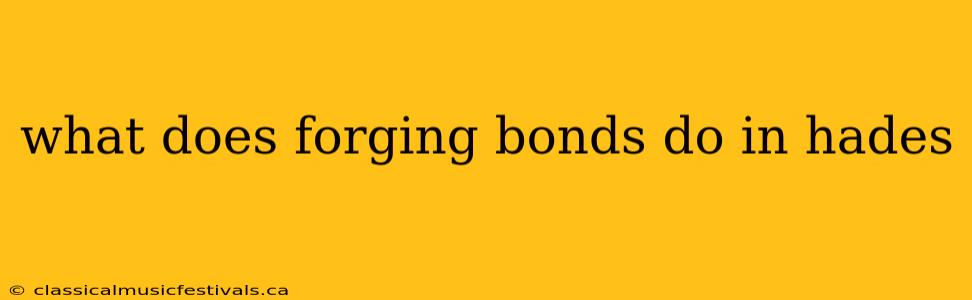 what does forging bonds do in hades