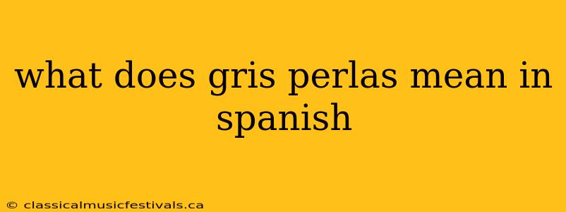 what does gris perlas mean in spanish