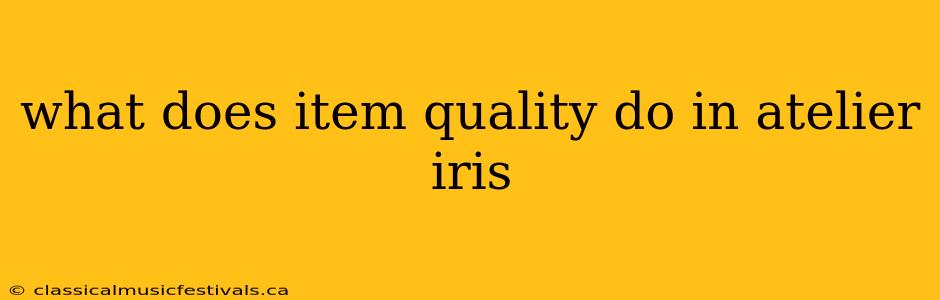 what does item quality do in atelier iris