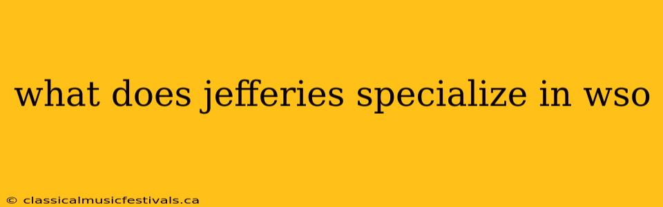 what does jefferies specialize in wso