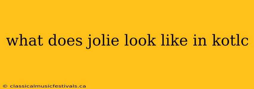 what does jolie look like in kotlc