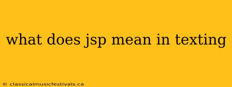 what does jsp mean in texting