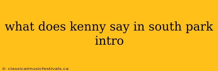 what does kenny say in south park intro