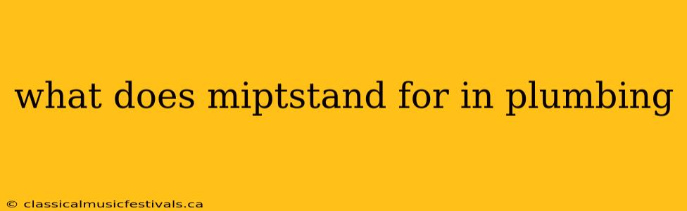 what does miptstand for in plumbing