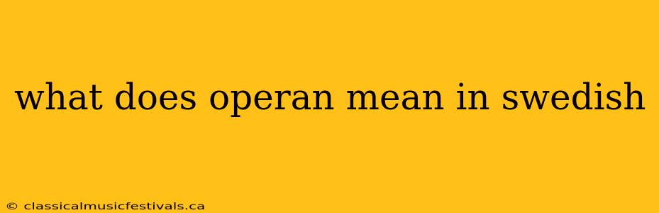 what does operan mean in swedish