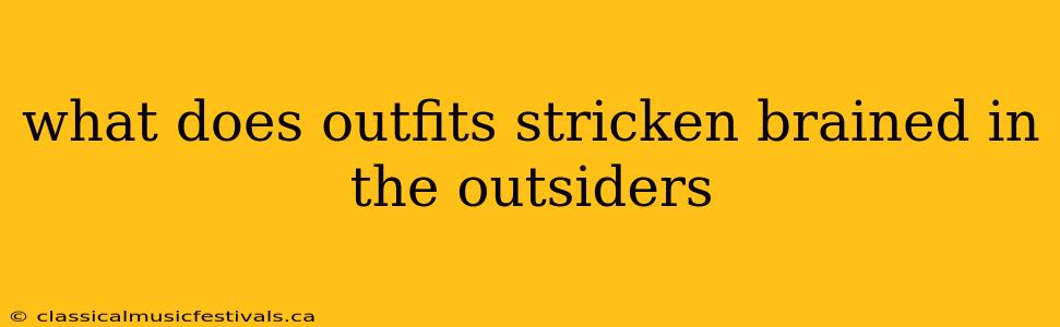 what does outfits stricken brained in the outsiders