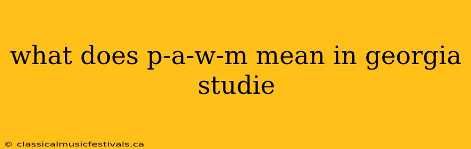 what does p-a-w-m mean in georgia studie