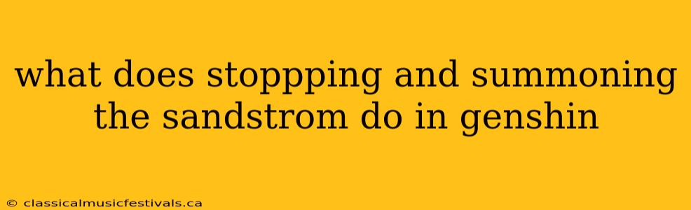 what does stoppping and summoning the sandstrom do in genshin