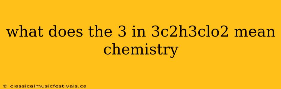 what does the 3 in 3c2h3clo2 mean chemistry