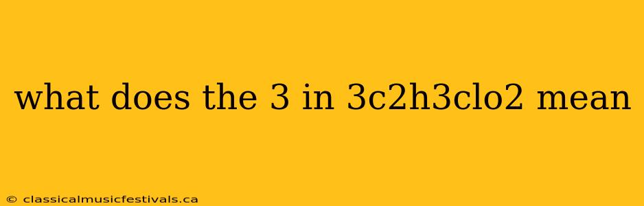 what does the 3 in 3c2h3clo2 mean