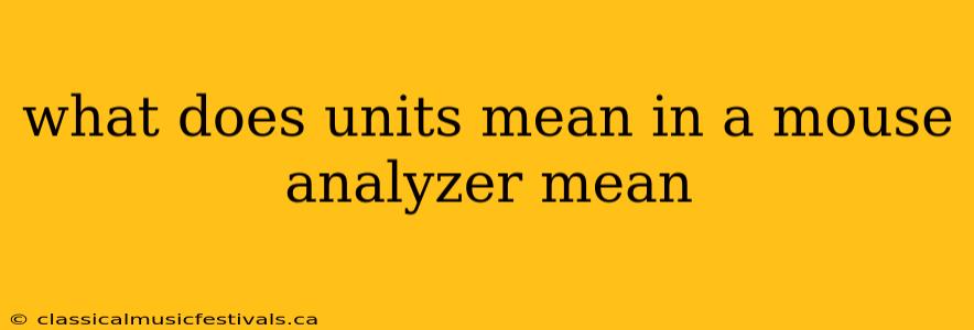 what does units mean in a mouse analyzer mean