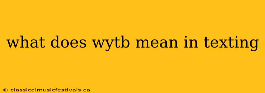 what does wytb mean in texting