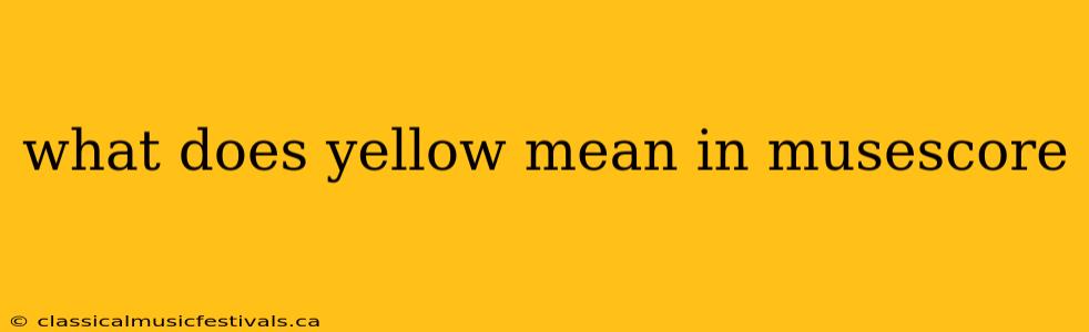 what does yellow mean in musescore