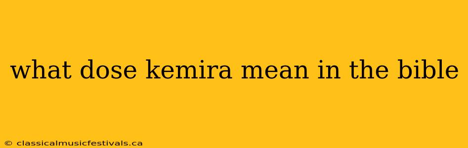 what dose kemira mean in the bible