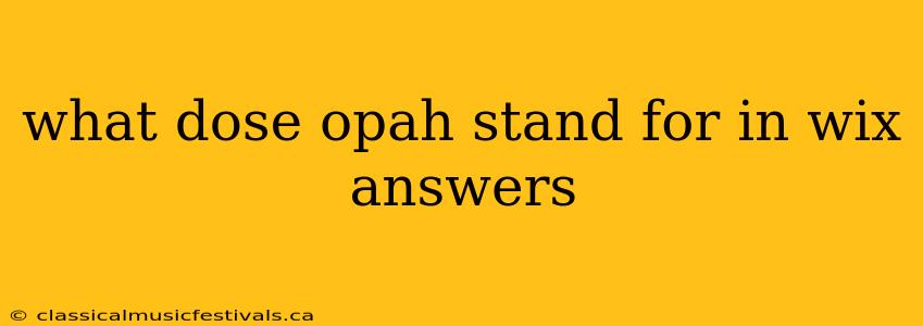 what dose opah stand for in wix answers