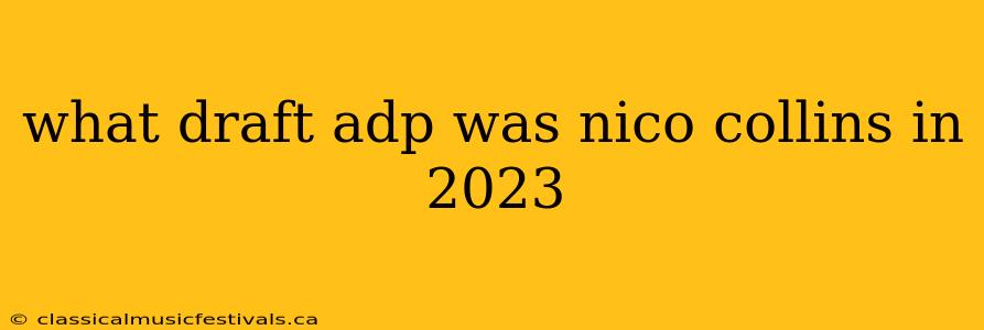 what draft adp was nico collins in 2023