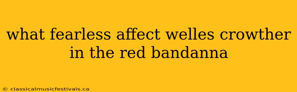 what fearless affect welles crowther in the red bandanna