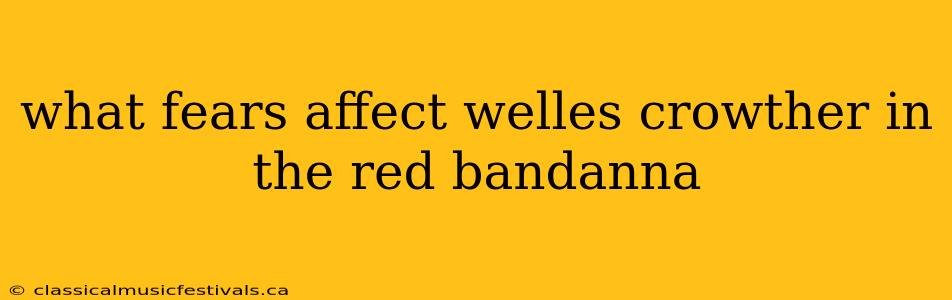 what fears affect welles crowther in the red bandanna