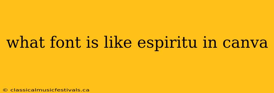 what font is like espiritu in canva