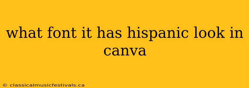 what font it has hispanic look in canva