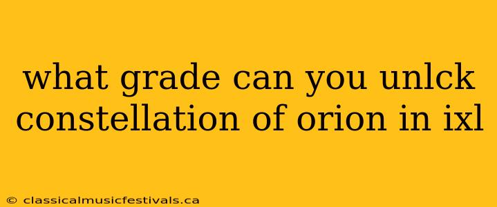 what grade can you unlck constellation of orion in ixl