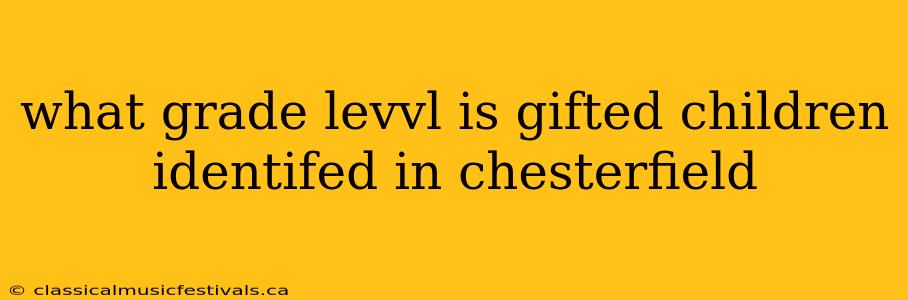 what grade levvl is gifted children identifed in chesterfield