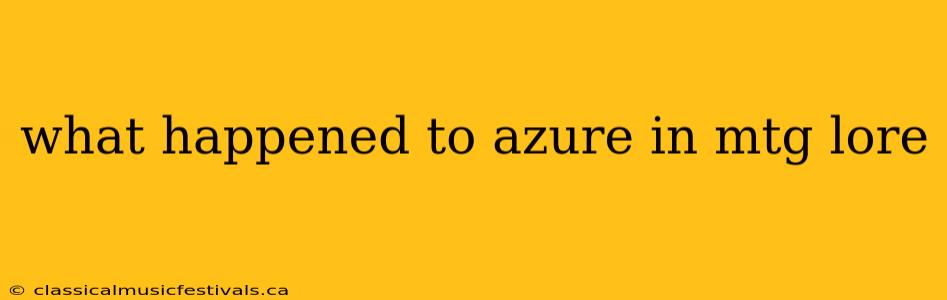 what happened to azure in mtg lore