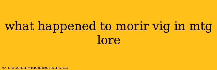 what happened to morir vig in mtg lore