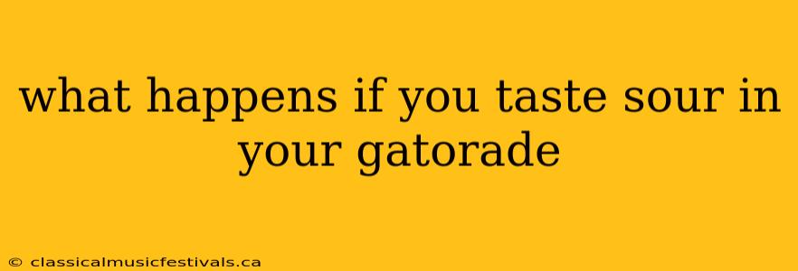 what happens if you taste sour in your gatorade