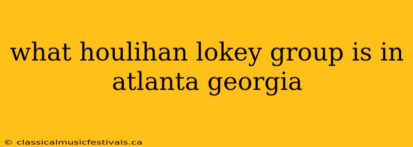 what houlihan lokey group is in atlanta georgia