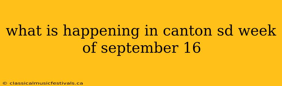 what is happening in canton sd week of september 16