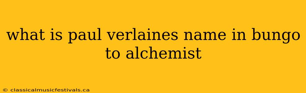 what is paul verlaines name in bungo to alchemist