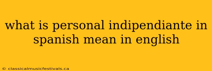 what is personal indipendiante in spanish mean in english