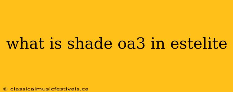 what is shade oa3 in estelite