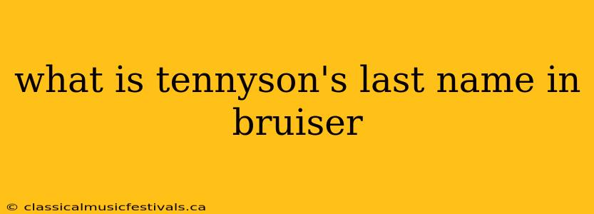 what is tennyson's last name in bruiser